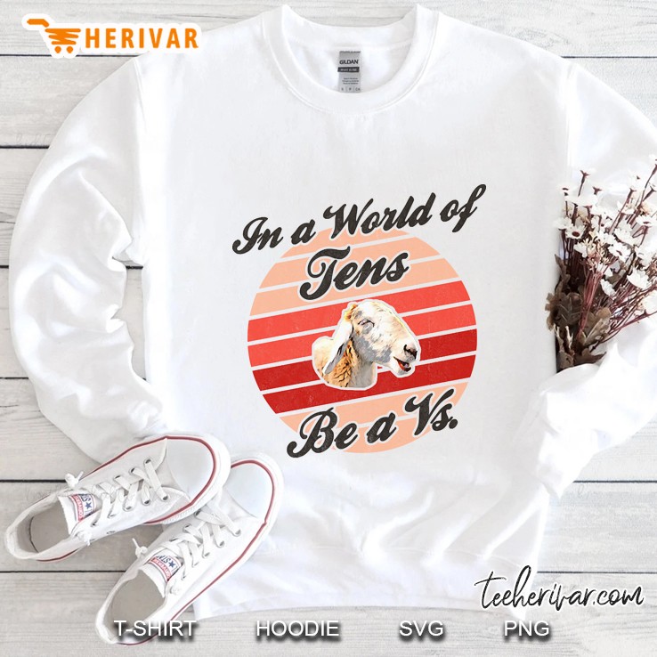 In A World Of Tens ... Be A Vs. Sweatshirt