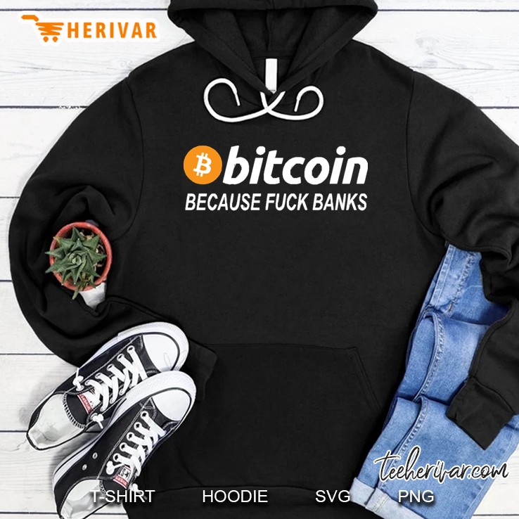 Bitcoin - Because Fuck Banks Hoodie