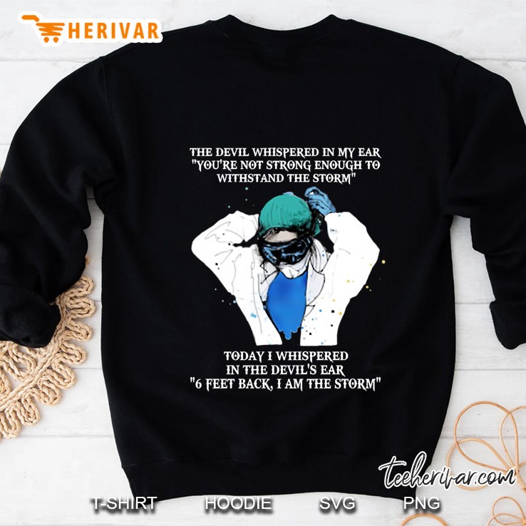The Devil Whispered In My Ear You´re Not Strong Enough To Withstand And The Storm Today I Whisper Sweatshirt