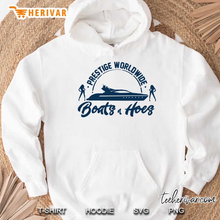 Prestige Worldwide Boats And Hoes Hoodie