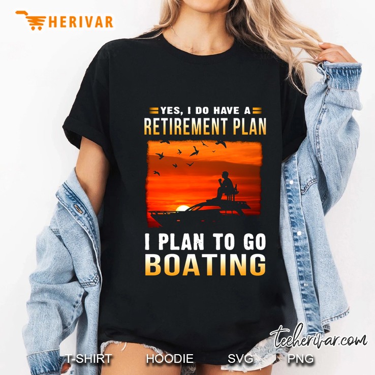 Yes I Do Have A Retirement Plan I Plan To Go Boating Ladies Tee