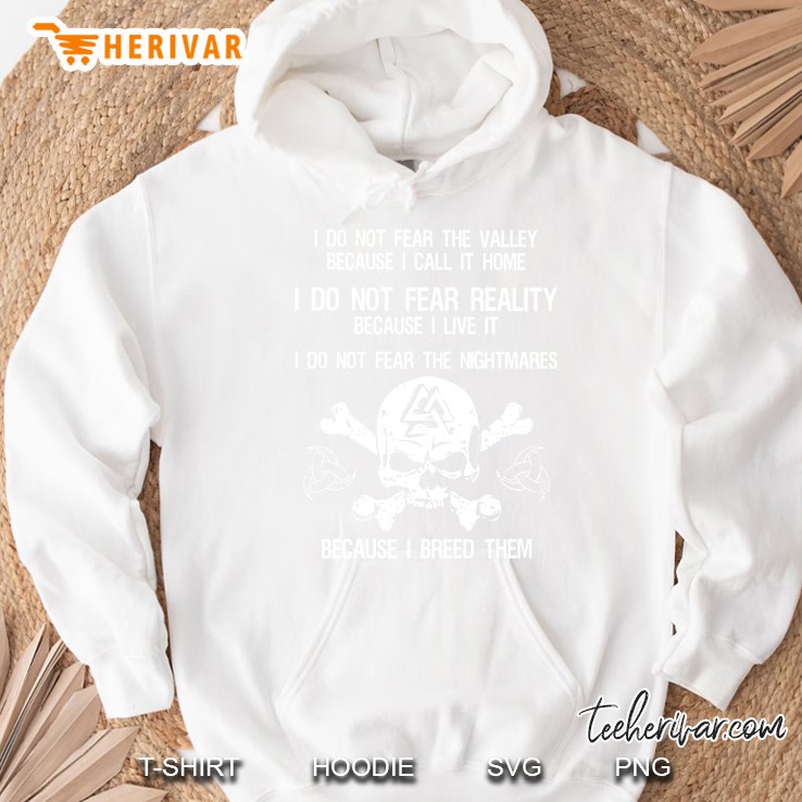 I Do Not Fear The Valley Because I Call It Home I Do Not Fear Reality Because I Live It Hoodie