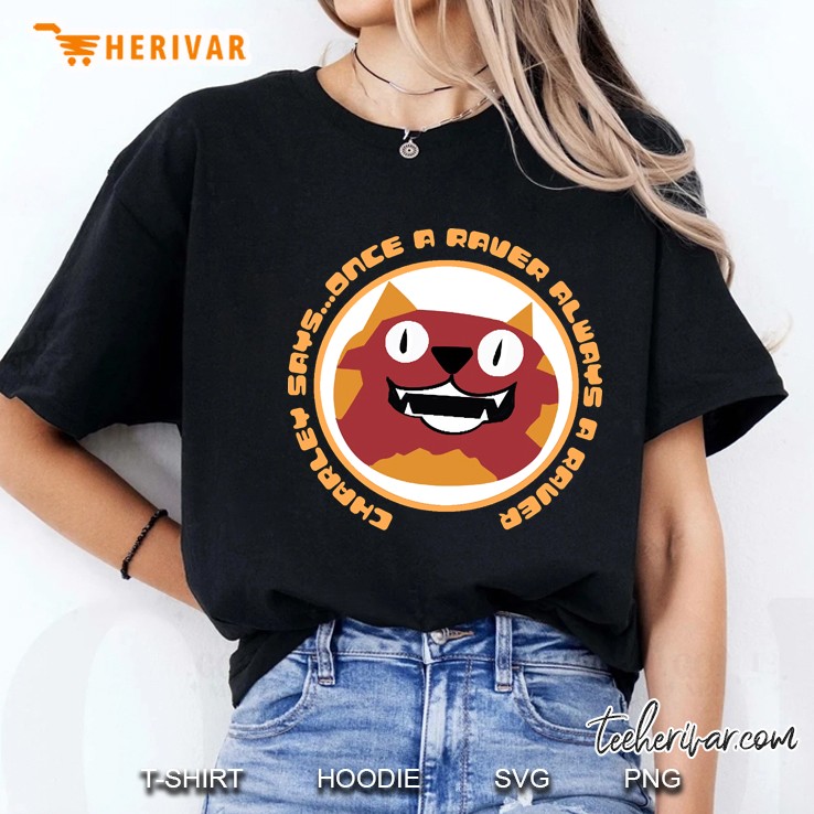 Charley Says...Once A Raver Always A Raver Ladies Tee