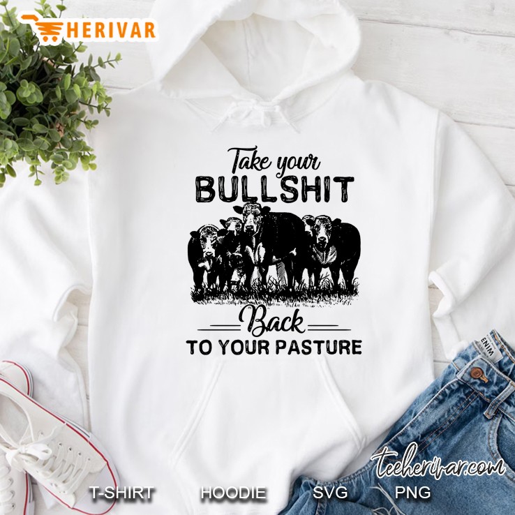 Take Your Bullshit Back To Your Pasture Cows Version Hoodie