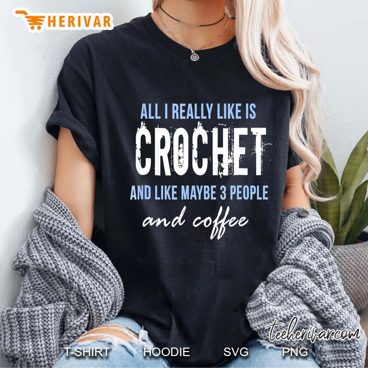 All I Really Like Is Crochet & Coffee Funny Ladies Tee