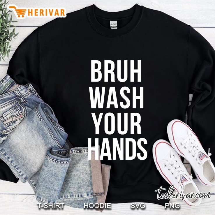 Bruh Wash Your Hands Sweatshirt