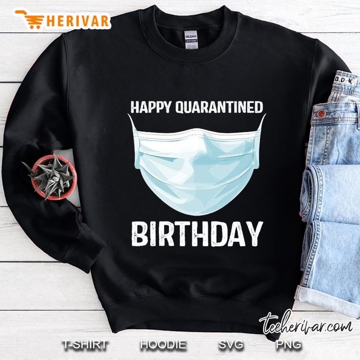 Happy Quarantined Birthday Funny Quarantine Isolation Social Distancing China Virus Flu 2020 Sweatshirt