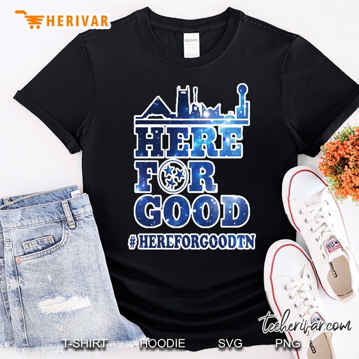 Here For Good Shirt