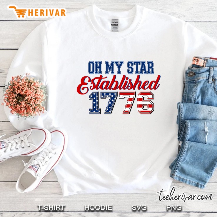Oh My Star Established 1776 4Th Of July Independence Day Gift Sweatshirt