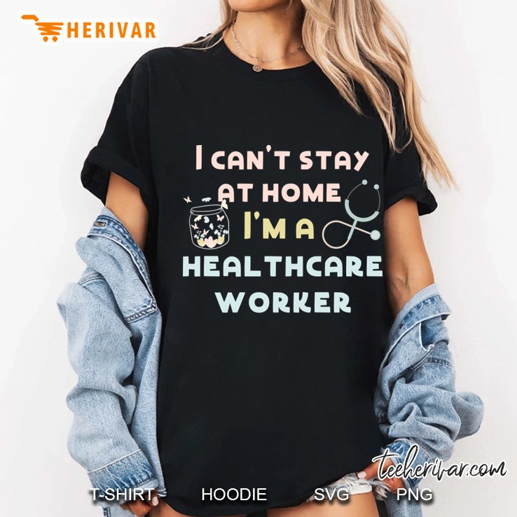 I Can Not Stay At Home I Am A Healthcare Worker Version2 Ladies Tee