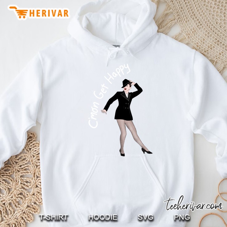 C&39;Mon Get Happy Hoodie