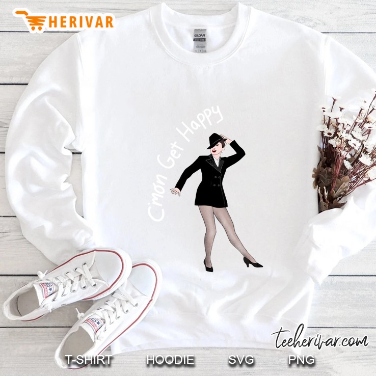 C&39;Mon Get Happy Sweatshirt