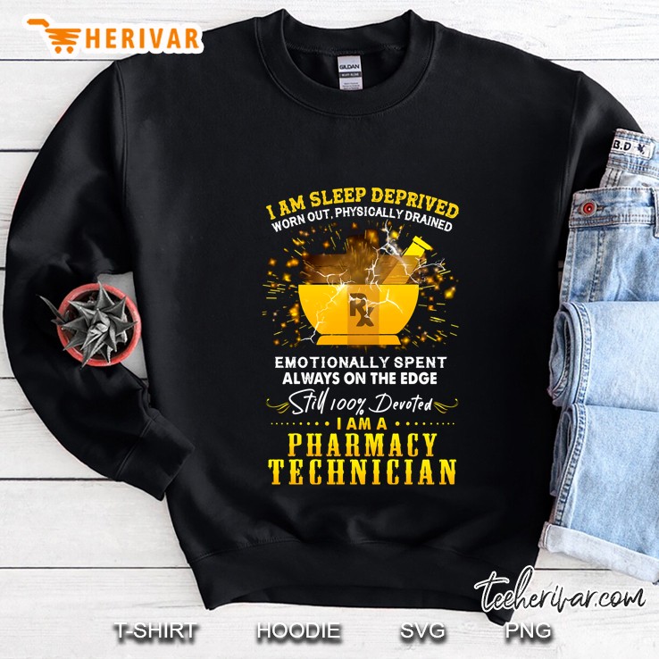 I Am Sleep Deprived Worn Out Physically Drained I Am A Pharmacy Technician Sweatshirt