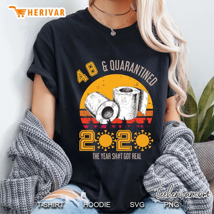 48Th Birthday Quarantined 2020 A Year Shit Got Real Ladies Tee