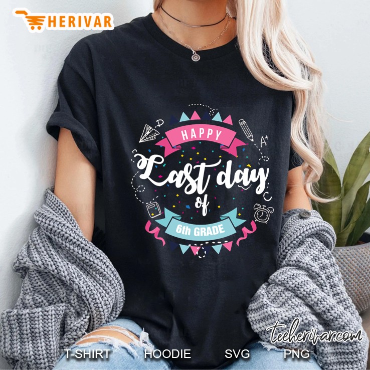 Happy Last Day Of 6Th Grade Ladies Tee