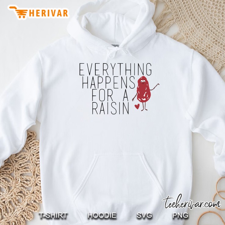 Everything Happens For A Raisin (Reason) Hoodie