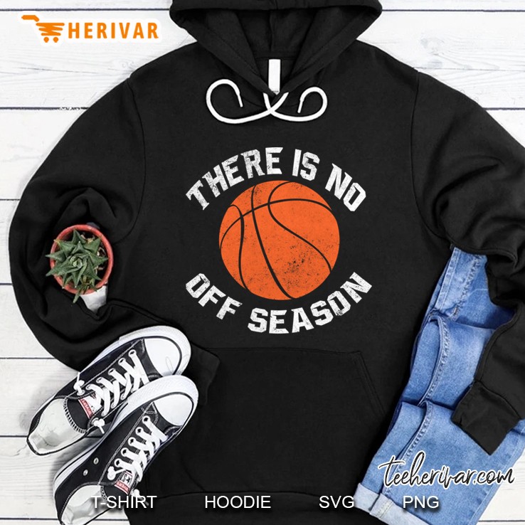 Basketball - There Is No Off Season Hoodie