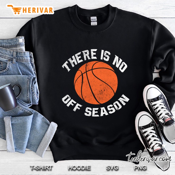 Basketball - There Is No Off Season Sweatshirt