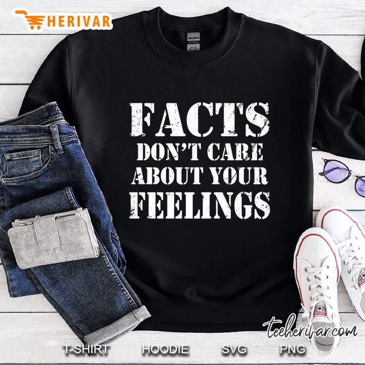 Facts Don&39;T Care About Your Feelings Sweatshirt