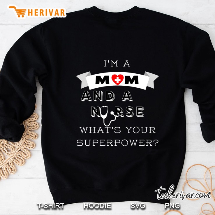 I’m A Mom I’m A Nurse What Is Your Superpower Sweatshirt