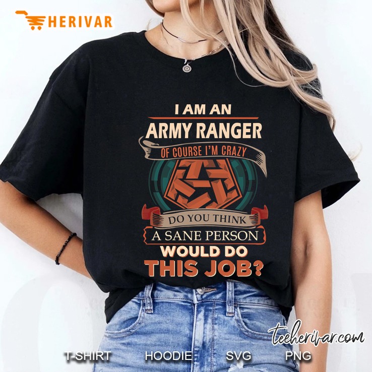 Army Ranger - Custom Graphic Design - A Sane Person Gift Item Tee Hoodie