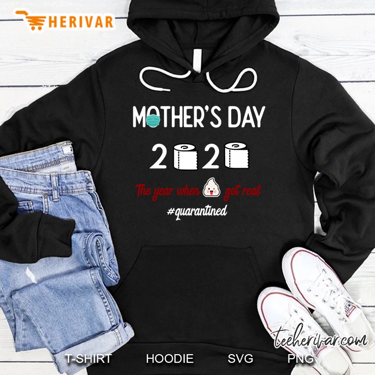 Mothers Day 2020 The Year When Got Real Quarantined Hoodie