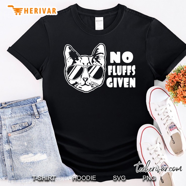 No Fluffs Given Funny Ca Gift For Cat Lovers Shirt