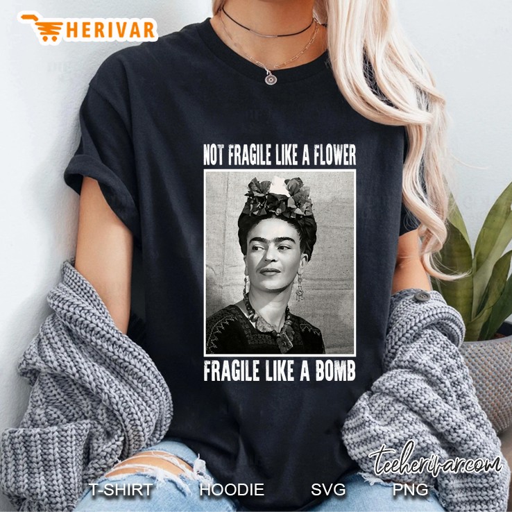 Not Fragile Like A Flower - Fragile Like A Bomb La Pintora Love Gifts Ladies Tee