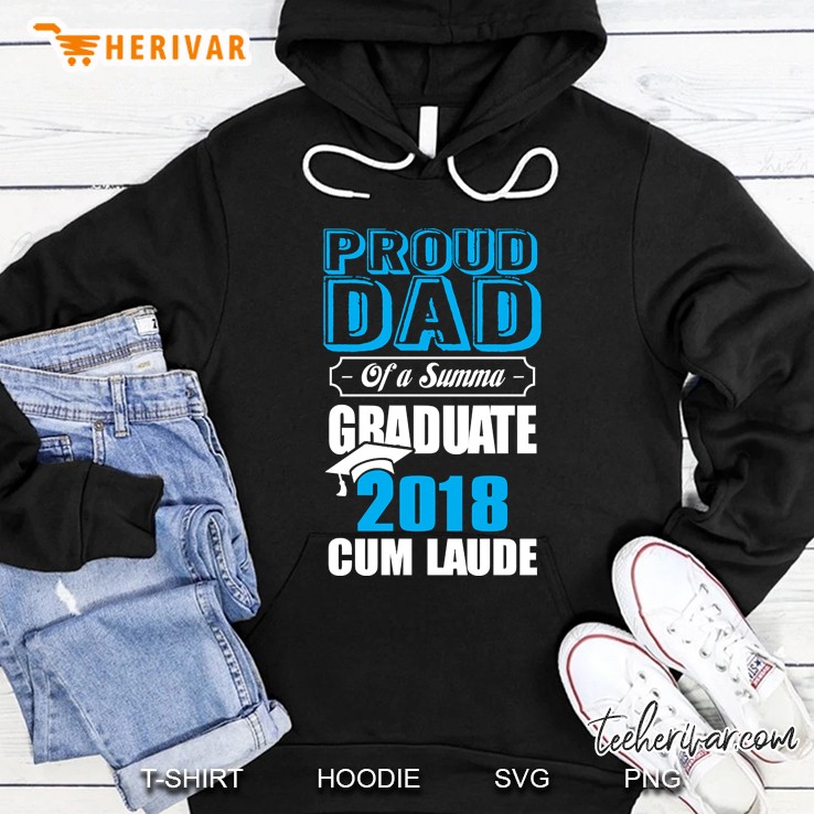 Proud Dad Of A Summa - Graduate 2018 Cum Laude Hoodie