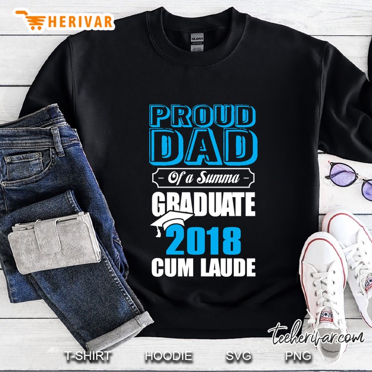 Proud Dad Of A Summa - Graduate 2018 Cum Laude Sweatshirt