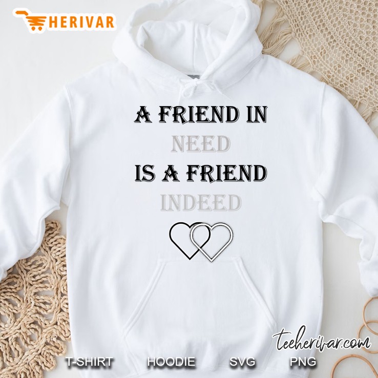 A Friend In Need Is A Friend Indeed Hoodie