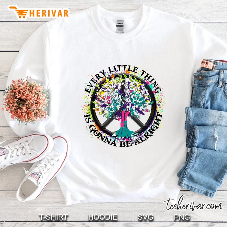 Every Little Thing Is Gonna Be Alright Hippie Peace Love Sweatshirt