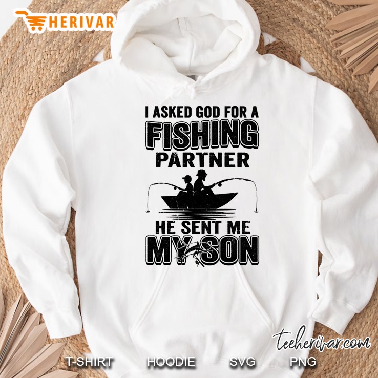 I Asked God For A Fishing Partner My Sent Me My Son Fathers Day Gift Hoodie