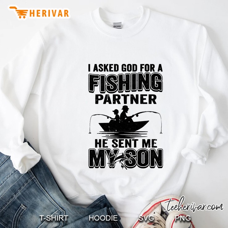 I Asked God For A Fishing Partner My Sent Me My Son Fathers Day Gift Sweatshirt