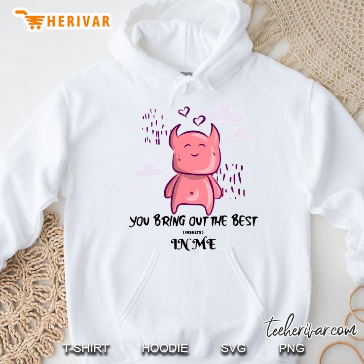 You Bring Out The Best Insults In Me - Funny Hoodie