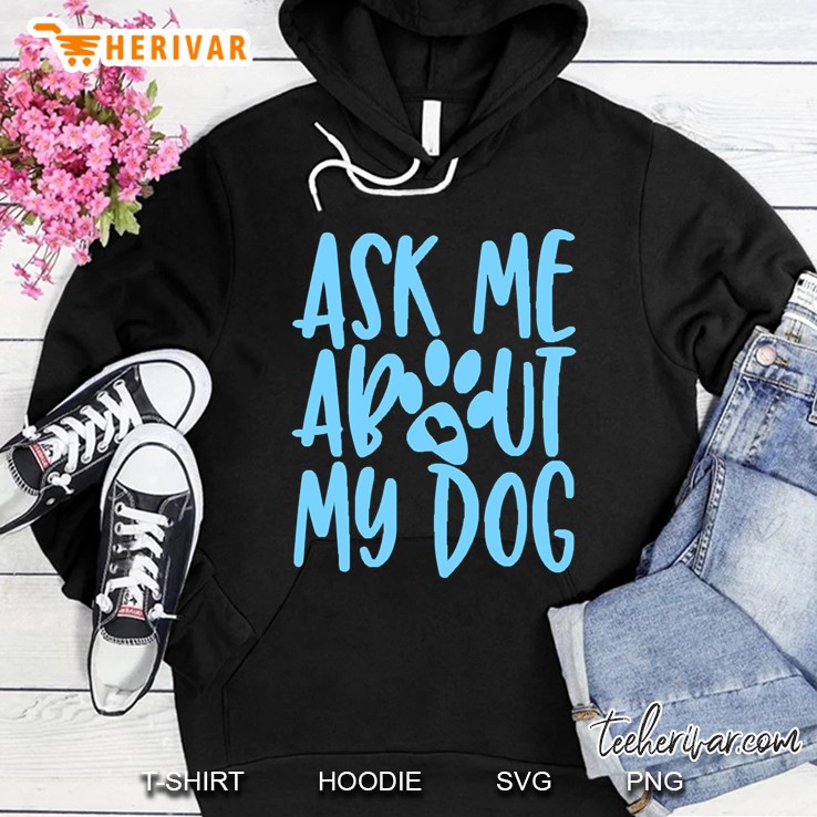 Ask Me About My Dog Hoodie