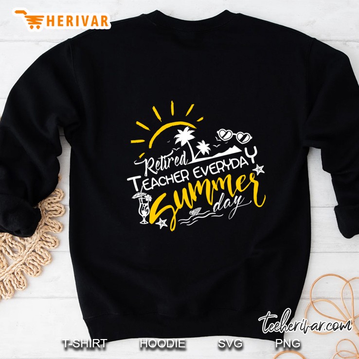 Retired Teacher Everyday Is Summer Day Sweatshirt