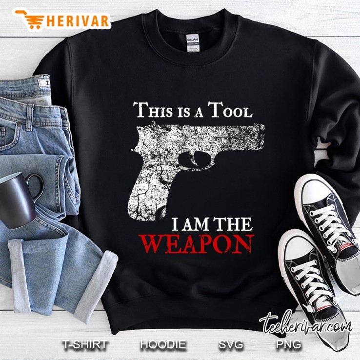 This Is A Tool I Am The Weapon Military Style Distressed Gifts Sweatshirt