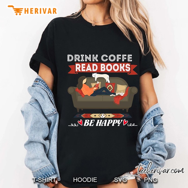 Drink Coffee Read Books Be Happy Ladies Tee