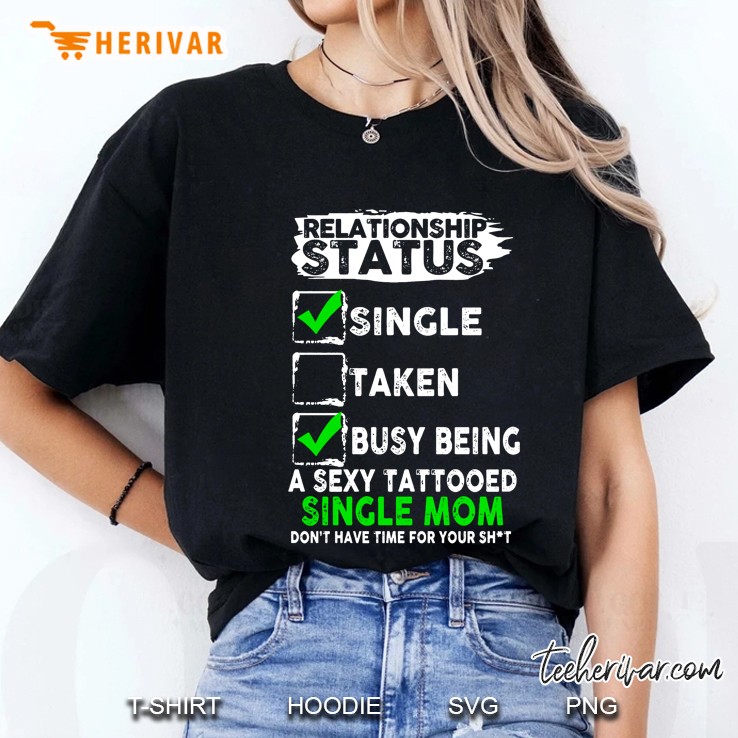 Relationship Status Single Taken Busy Being A Sexy Tattooed Single Mom Ladies Tee