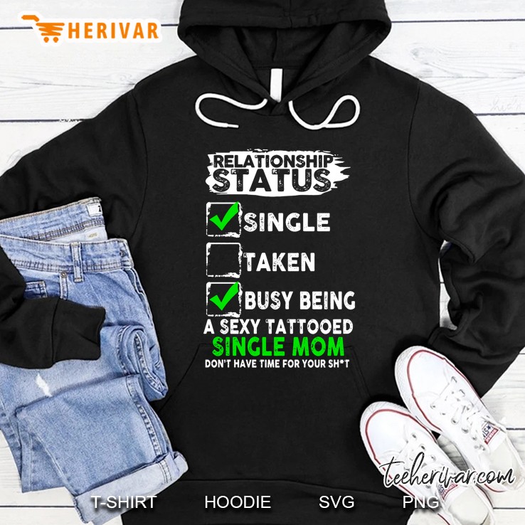 Relationship Status Single Taken Busy Being A Sexy Tattooed Single Mom Hoodie