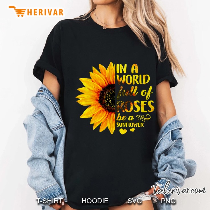 In A World Full Of Roses Be A Sunflower Ladies Tee