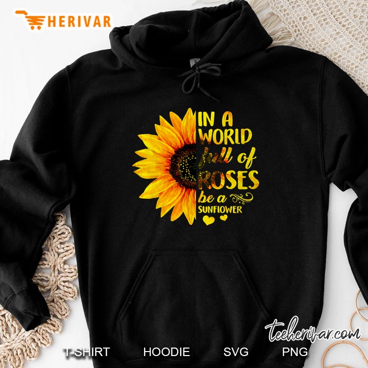 In A World Full Of Roses Be A Sunflower Hoodie