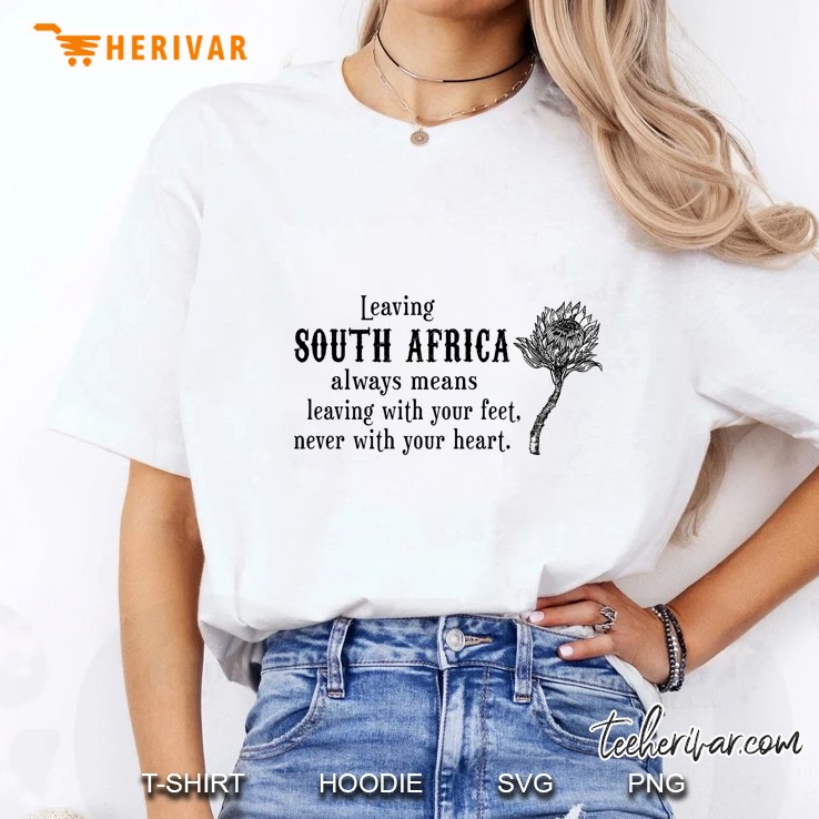 Leaving South Africa Always Means Leaving With Your Feet Never With Your Heart Ladies Tee