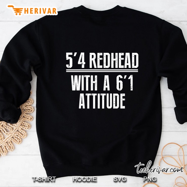 5&39;4 Redhead With A 6&39;1 Attitude Funny Sweatshirt