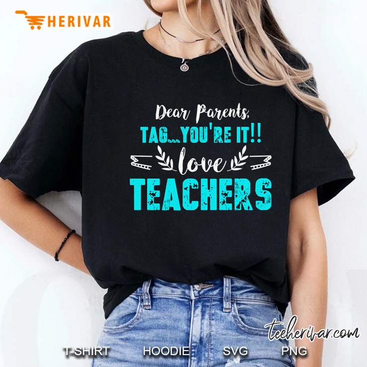 Dear Parents Tag You&39;Re It Funny Teacher Gift Ladies Tee