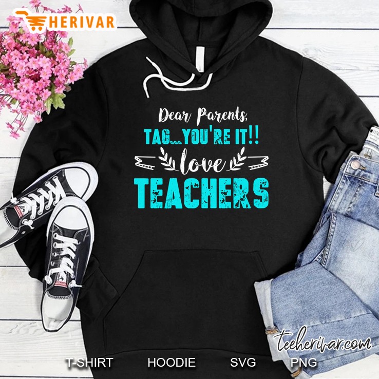 Dear Parents Tag You&39;Re It Funny Teacher Gift Hoodie