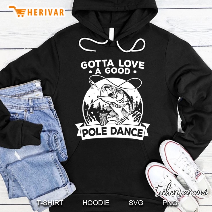 Gotta Love A Good Pole Dance Funny Fishing Hoodie