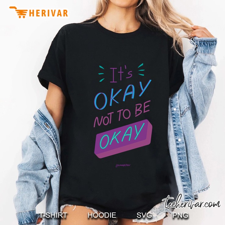It&39;S Ok Not To Be Ok Ladies Tee