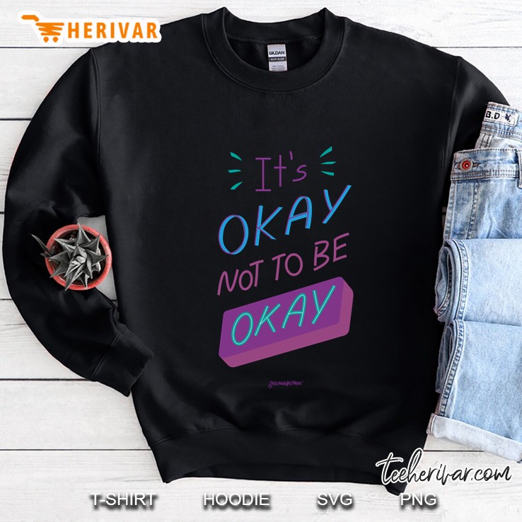 It&39;S Ok Not To Be Ok Sweatshirt